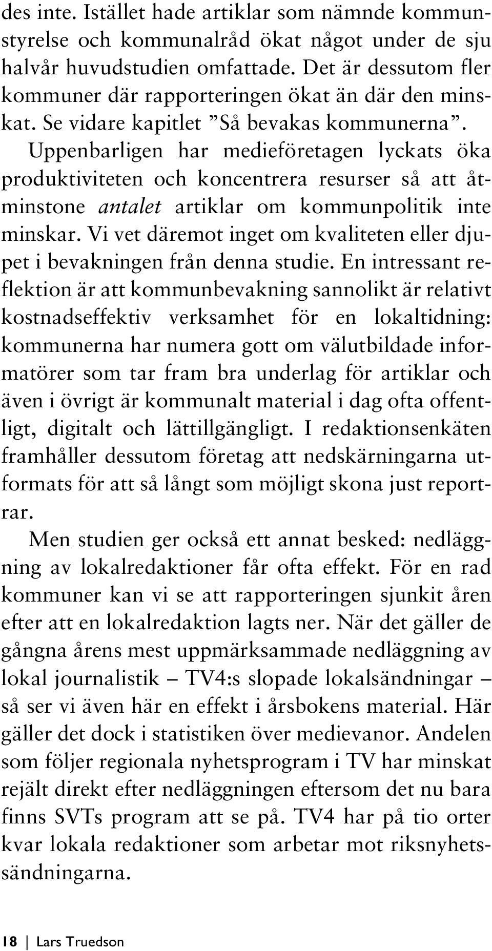 Uppenbarligen har medieföretagen lyckats öka produktiviteten och koncentrera resurser så att åtminstone antalet artiklar om kommunpolitik inte minskar.