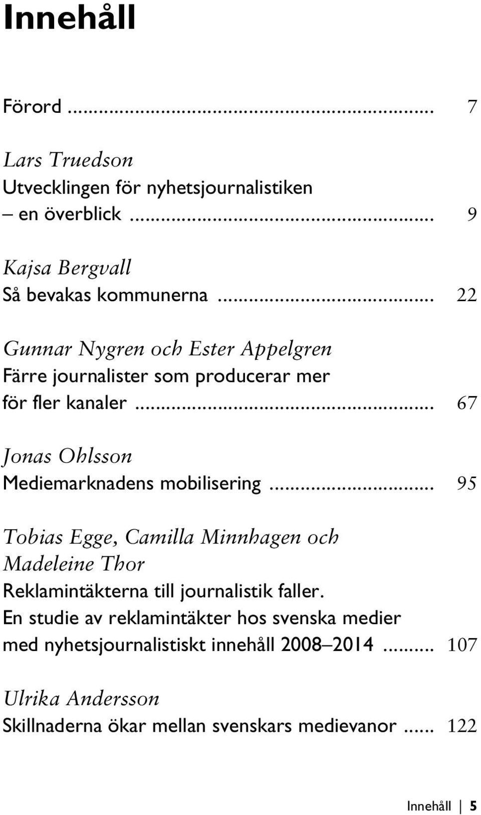 .. 67 Jonas Ohlsson Mediemarknadens mobilisering.