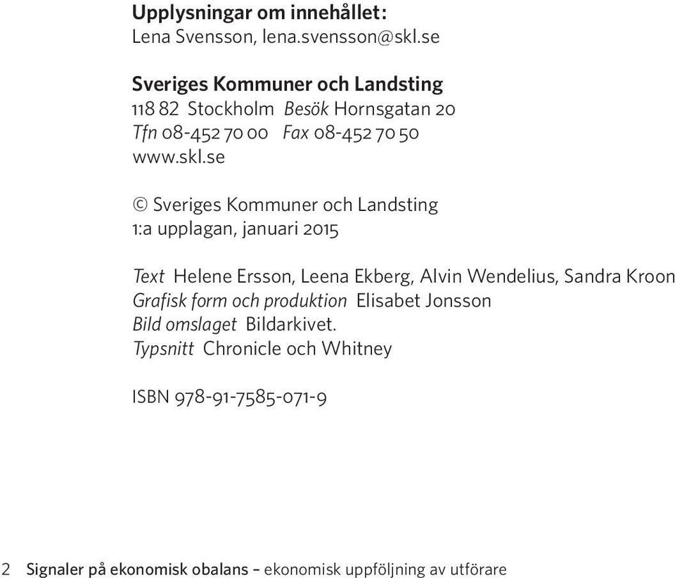 se Sveriges Kommuner och Landsting 1:a upplagan, januari 2015 Text Helene Ersson, Leena Ekberg, Alvin Wendelius, Sandra