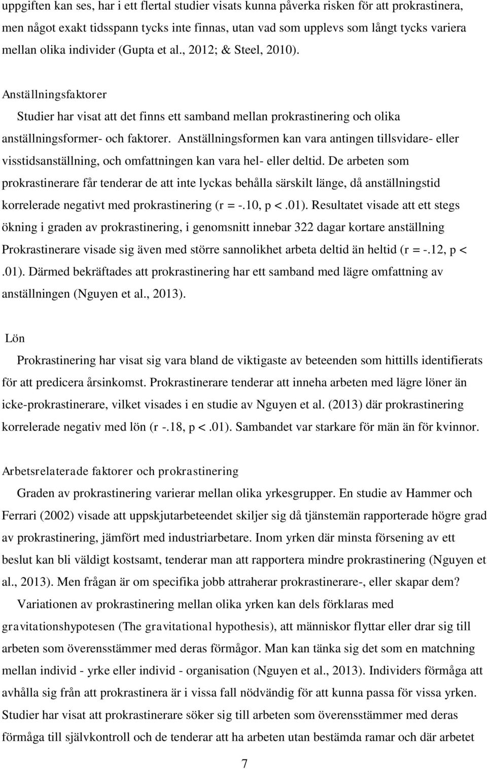 Anställningsformen kan vara antingen tillsvidare- eller visstidsanställning, och omfattningen kan vara hel- eller deltid.