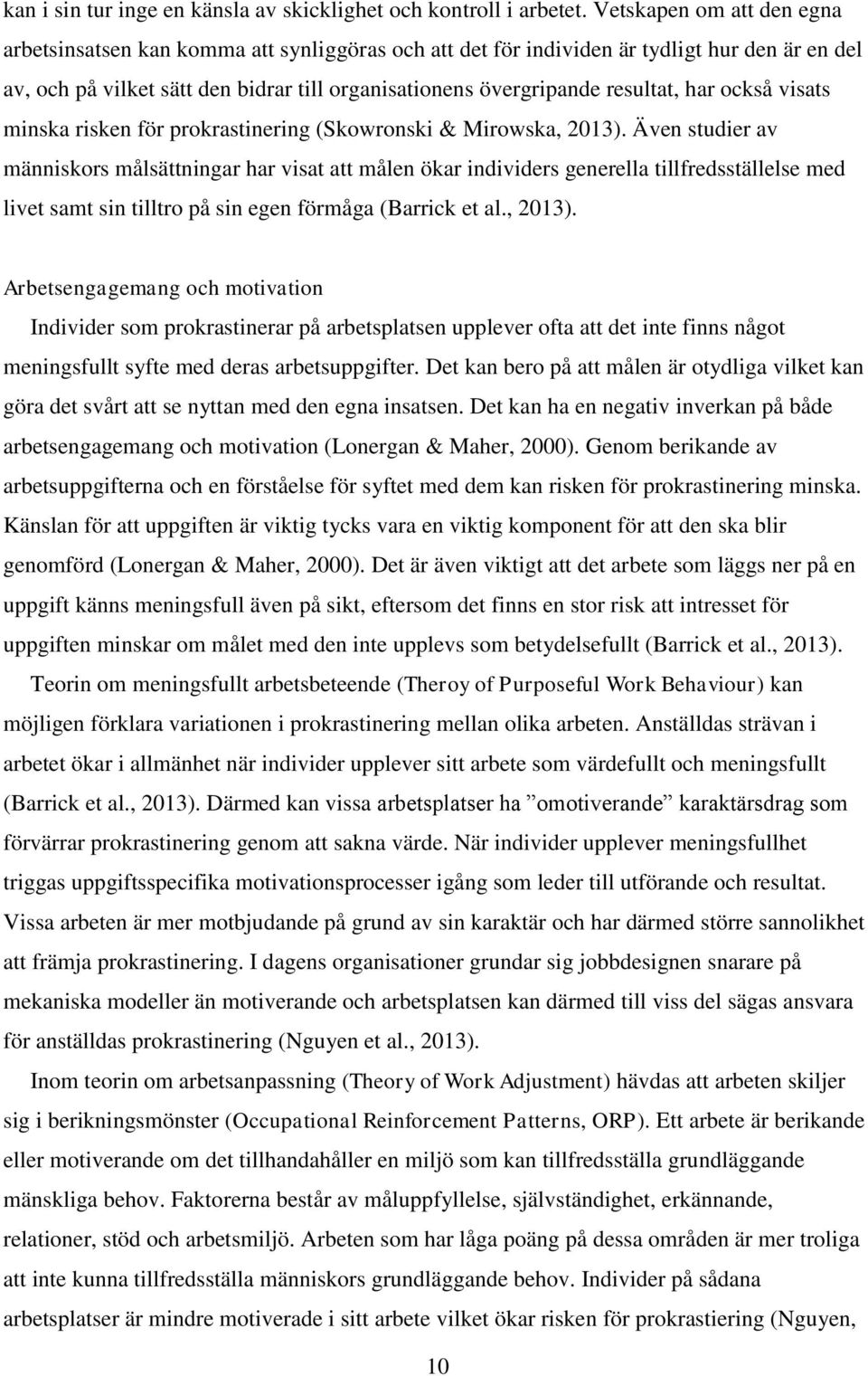 har också visats minska risken för prokrastinering (Skowronski & Mirowska, 2013).
