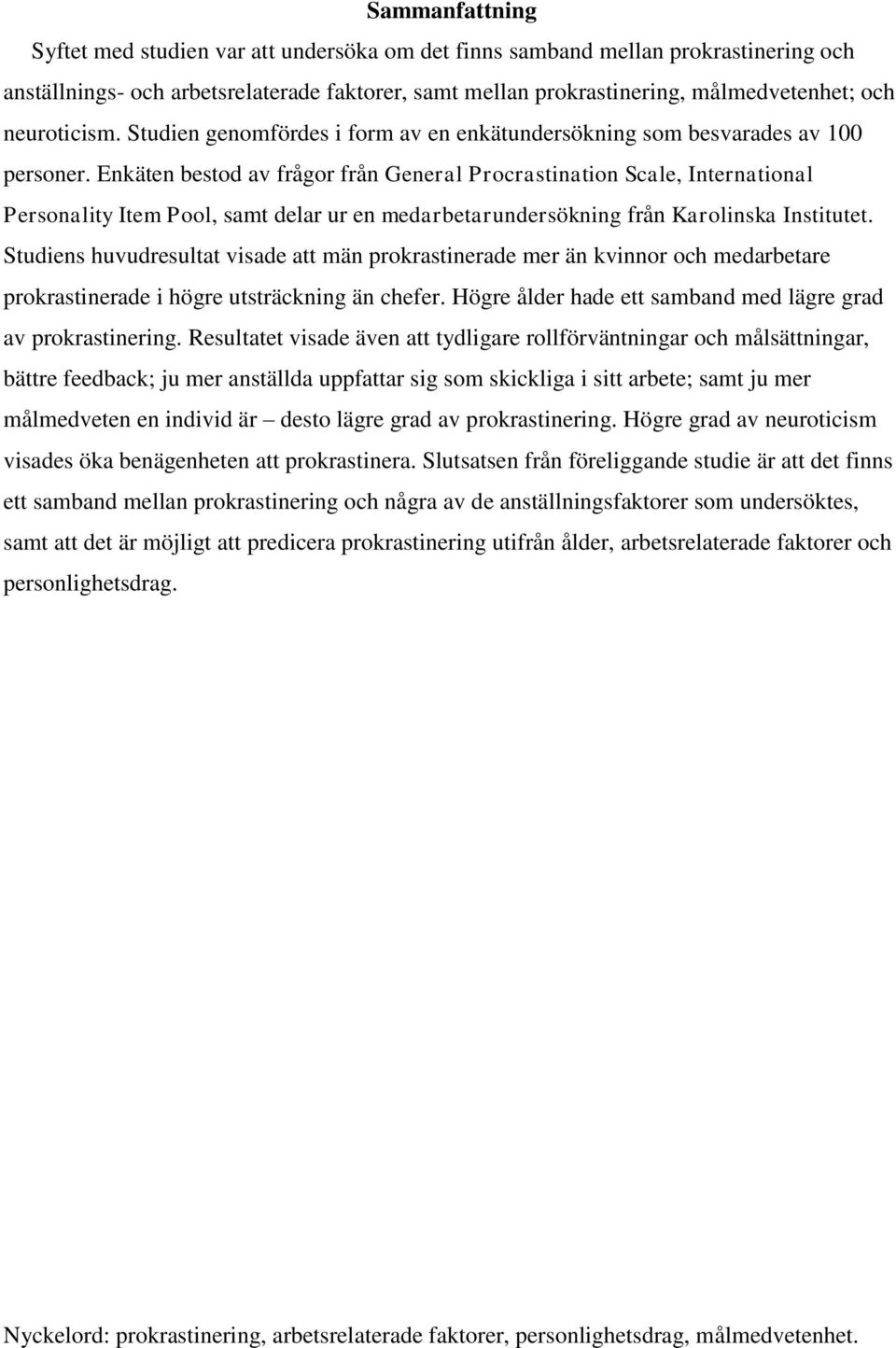 Enkäten bestod av frågor från General Procrastination Scale, International Personality Item Pool, samt delar ur en medarbetarundersökning från Karolinska Institutet.