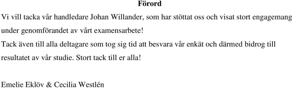 Tack även till alla deltagare som tog sig tid att besvara vår enkät och därmed