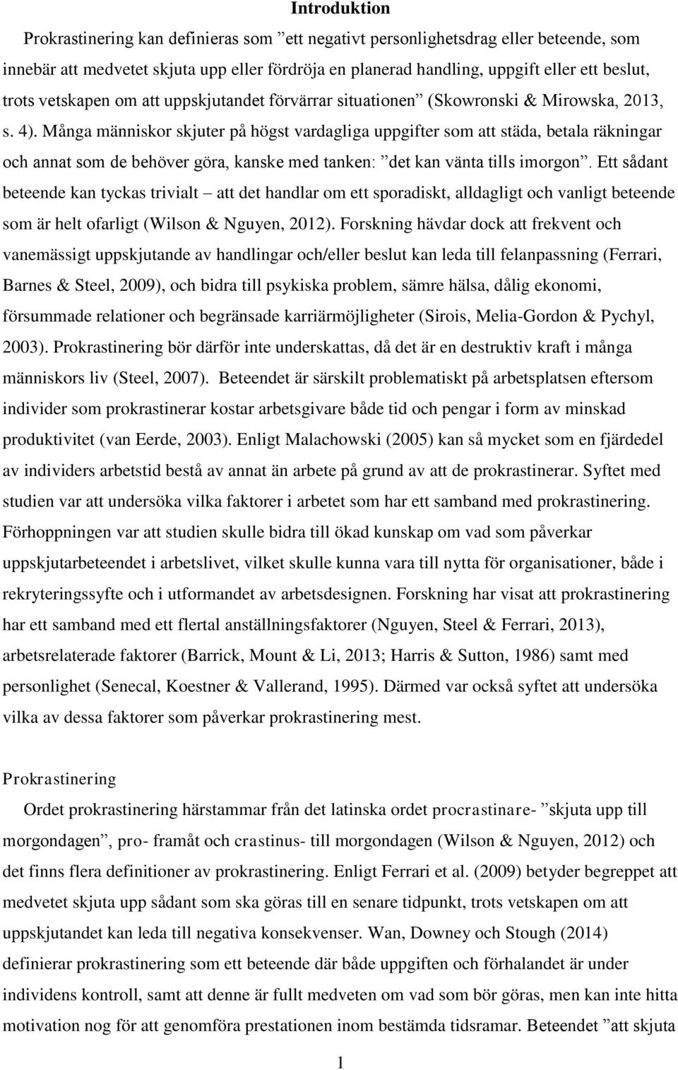 Många människor skjuter på högst vardagliga uppgifter som att städa, betala räkningar och annat som de behöver göra, kanske med tanken: det kan vänta tills imorgon.