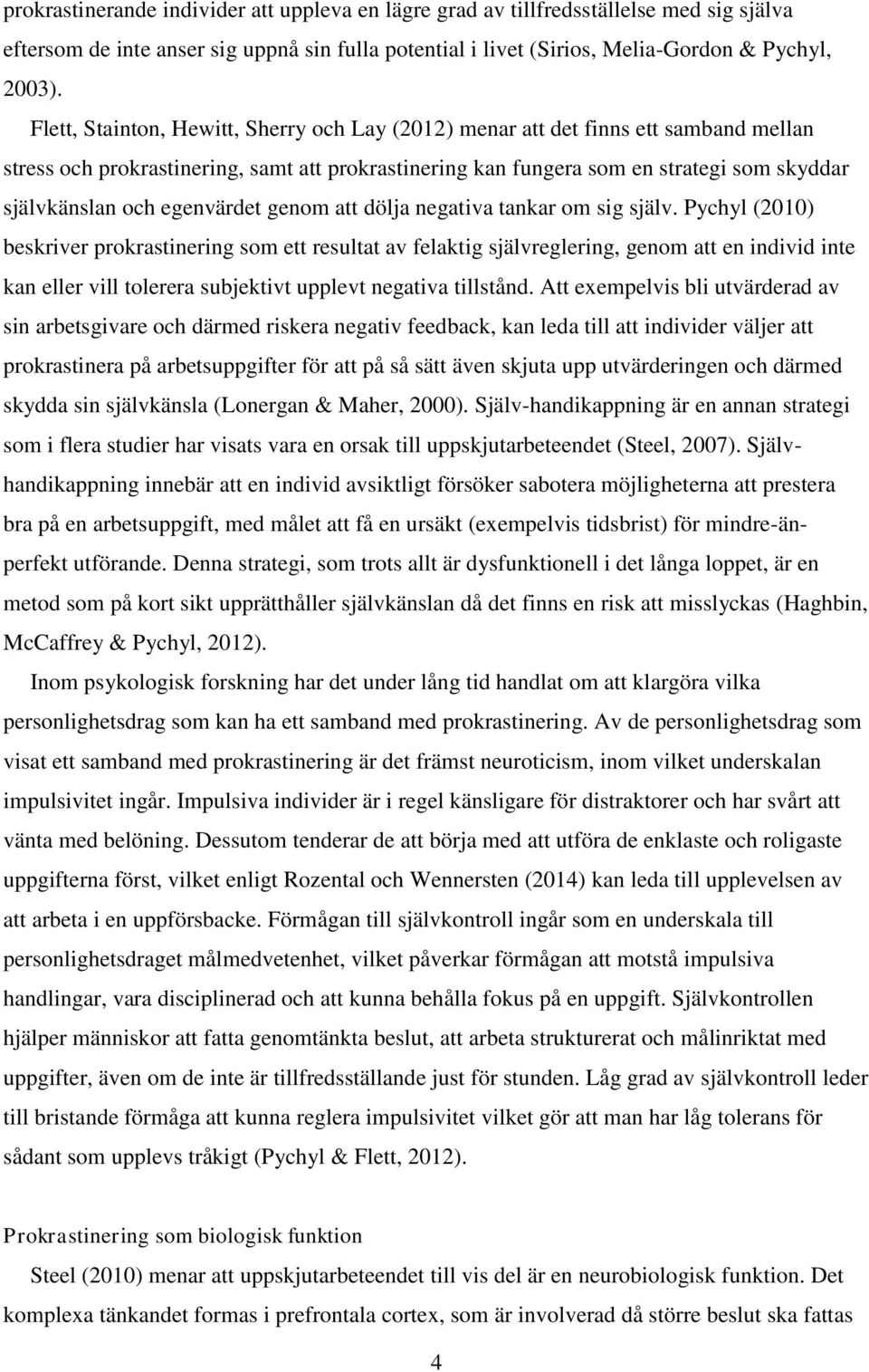 egenvärdet genom att dölja negativa tankar om sig själv.