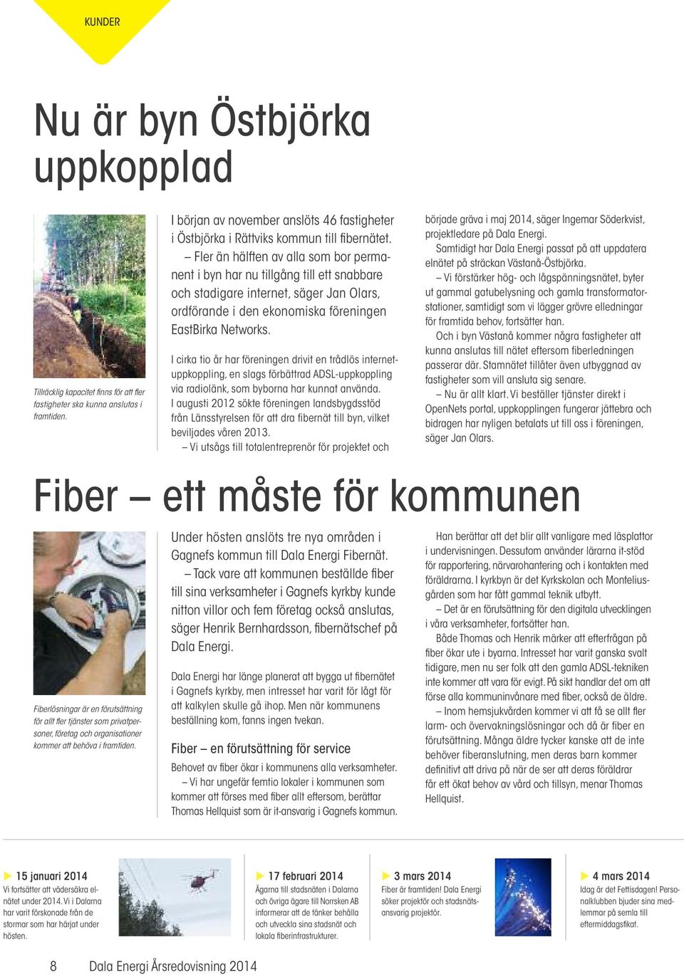 Fler än hälften av alla som bor permanent i byn har nu tillgång till ett snabbare och stadigare internet, säger Jan Olars, ordförande i den ekonomiska föreningen EastBirka Networks.