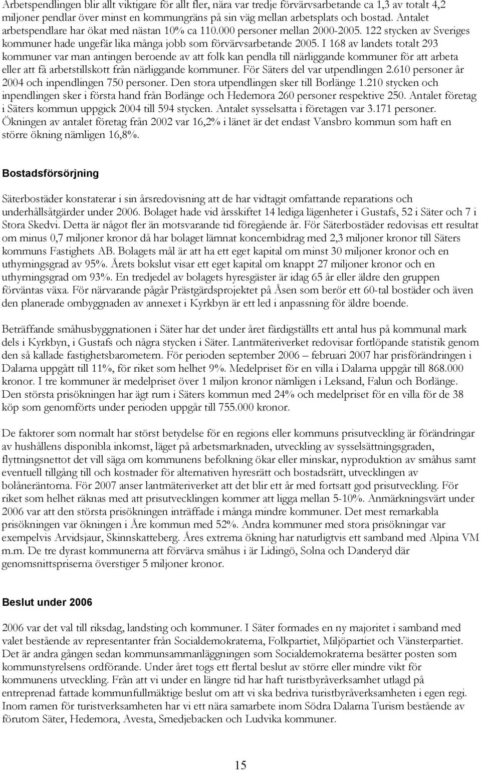 I 168 av landets totalt 293 kommuner var man antingen beroende av att folk kan pendla till närliggande kommuner för att arbeta eller att få arbetstillskott från närliggande kommuner.