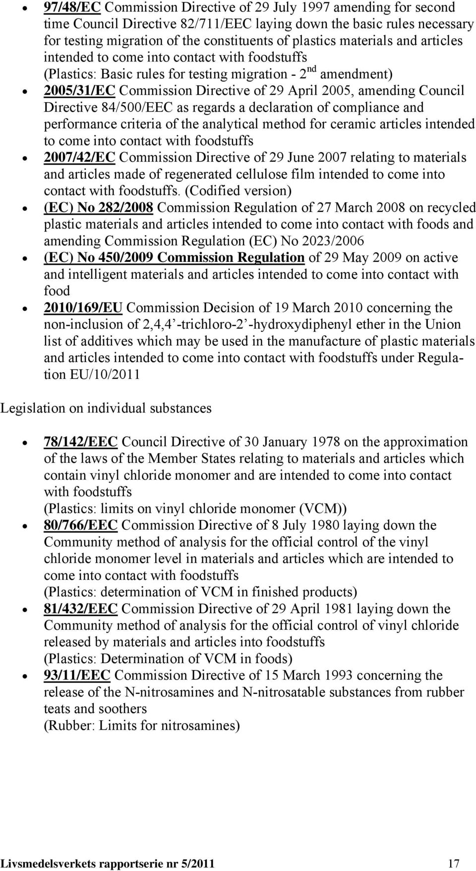 Directive 84/500/EEC as regards a declaration of compliance and performance criteria of the analytical method for ceramic articles intended to come into contact with foodstuffs 2007/42/EC Commission