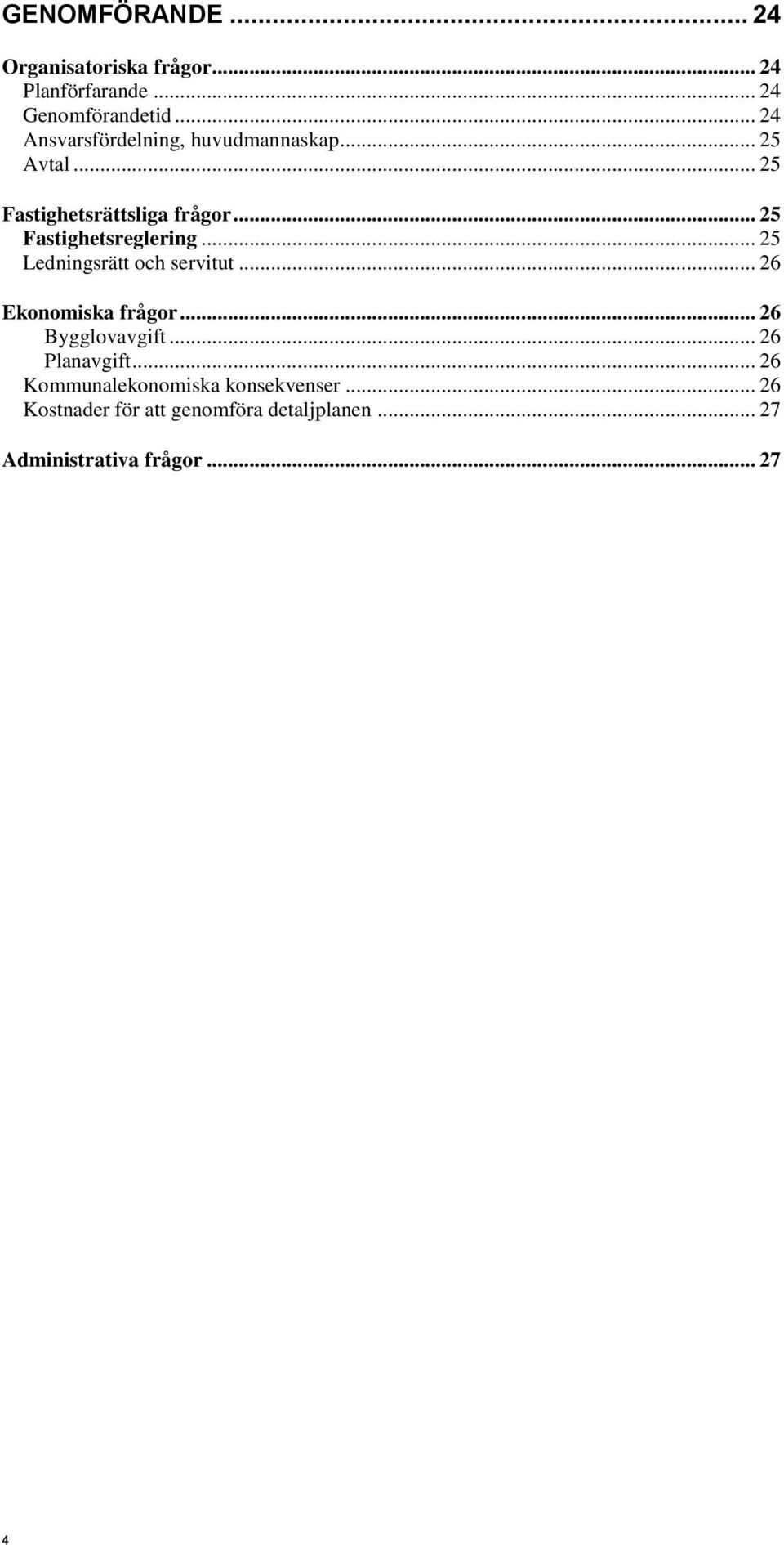 .. 25 Fastighetsreglering... 25 Ledningsrätt och servitut... 26 Ekonomiska frågor... 26 Bygglovavgift.