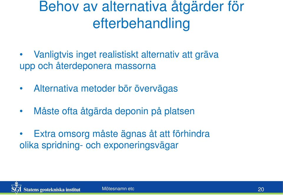 metoder bör övervägas Måste ofta åtgärda deponin på platsen Extra omsorg