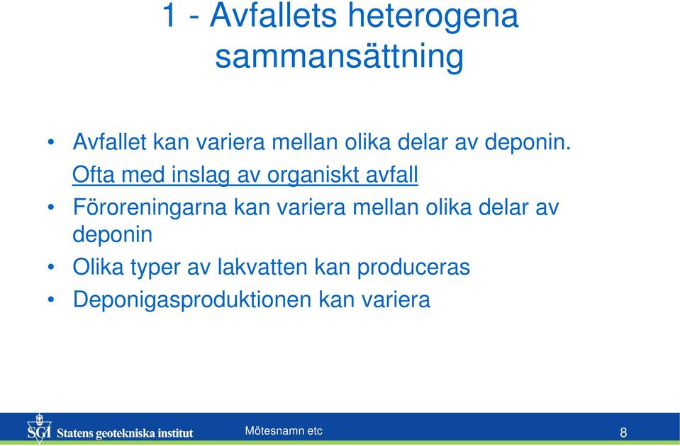 Ofta med inslag av organiskt avfall Föroreningarna kan variera