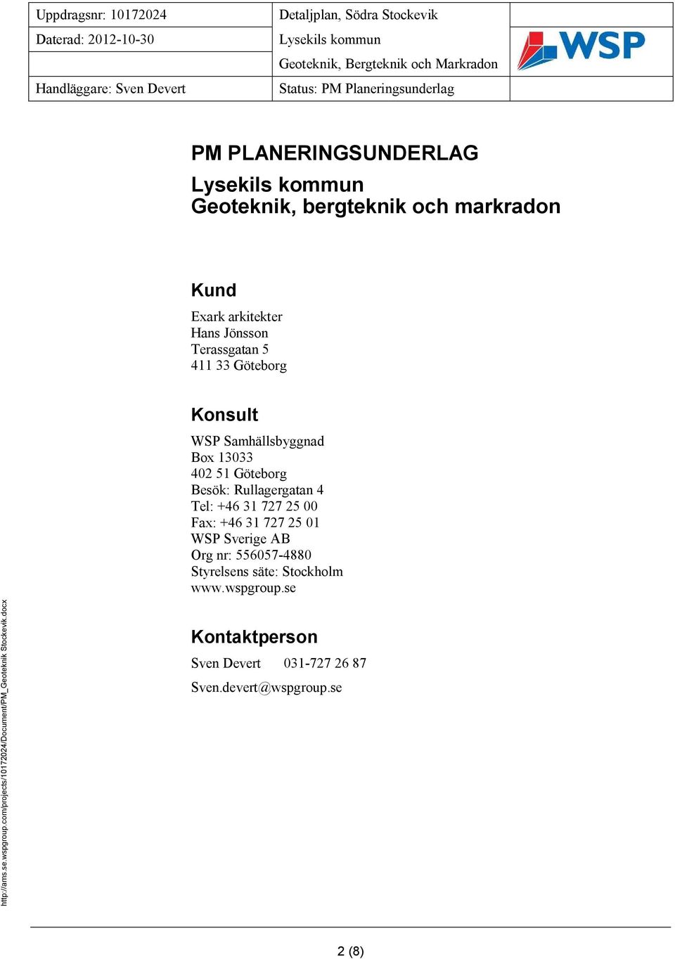 Sverige AB Org nr: 607-4880 Styrelsens säte: Stockholm www.wspgroup.se http://ams.se.wspgroup.com/projects/07/document/pm_geoteknik Stockevik.