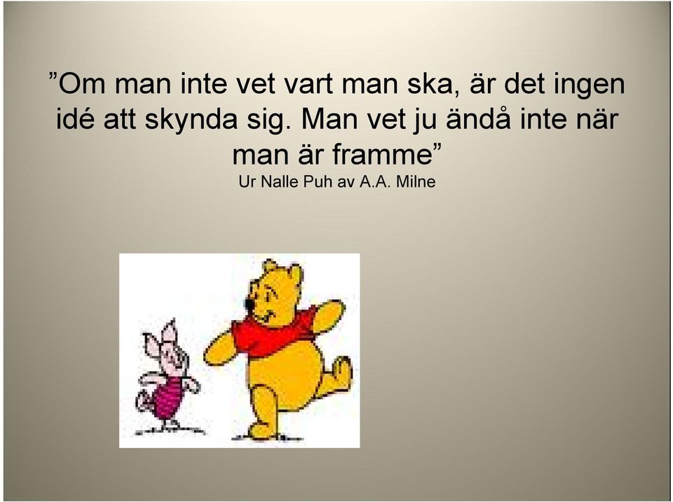 Man vet ju ändå inte när man är