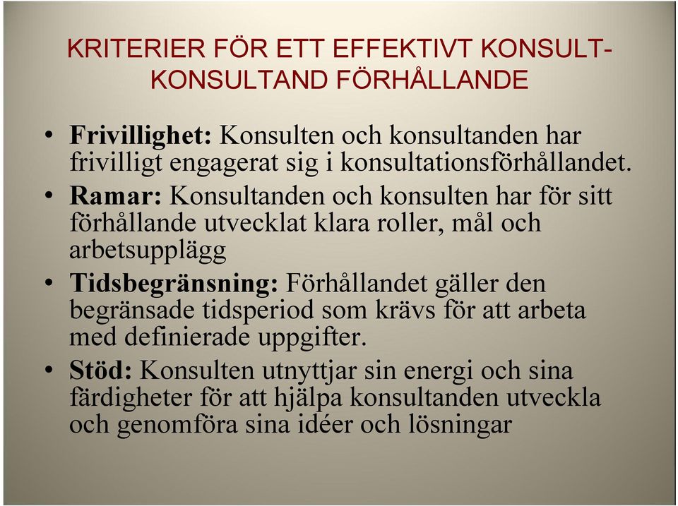 Ramar: Konsultanden och konsulten har för sitt förhållande utvecklat klara roller, mål och arbetsupplägg Tidsbegränsning: