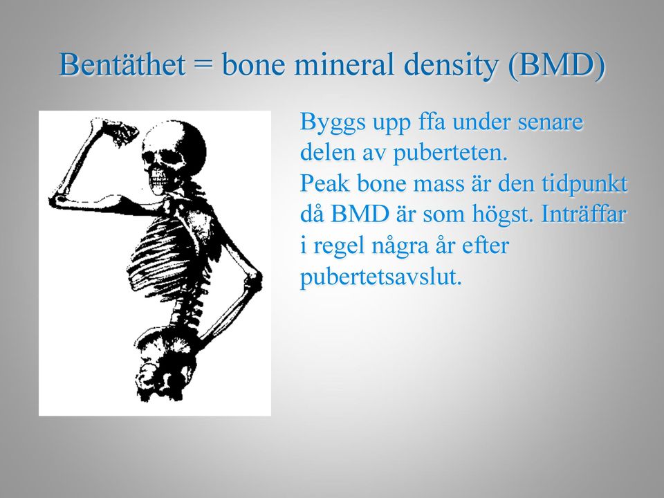 Peak bone mass är den tidpunkt då BMD är som