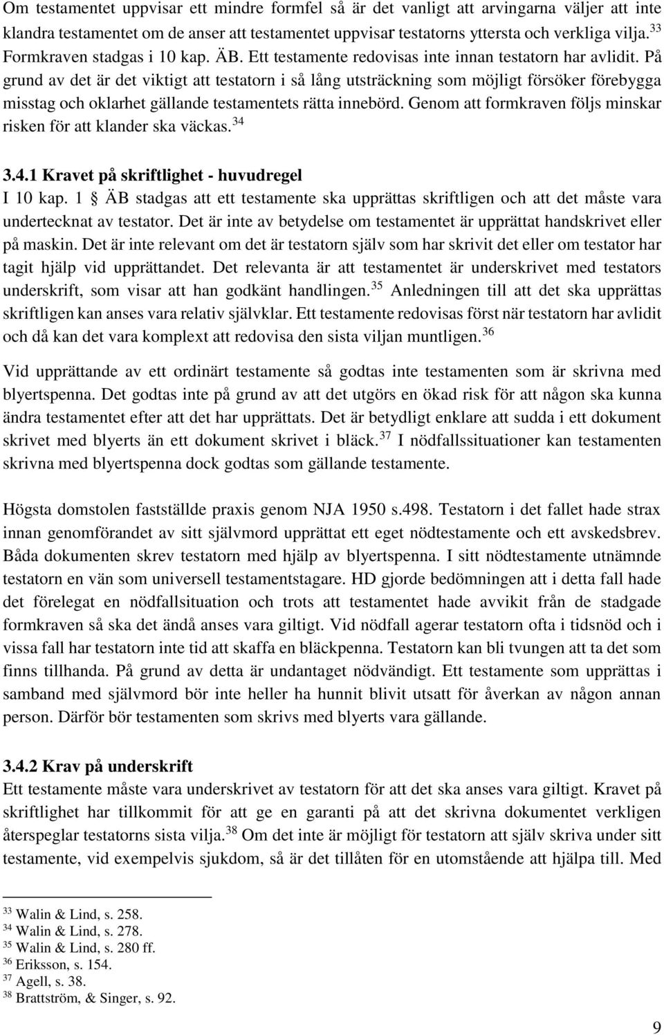 På grund av det är det viktigt att testatorn i så lång utsträckning som möjligt försöker förebygga misstag och oklarhet gällande testamentets rätta innebörd.