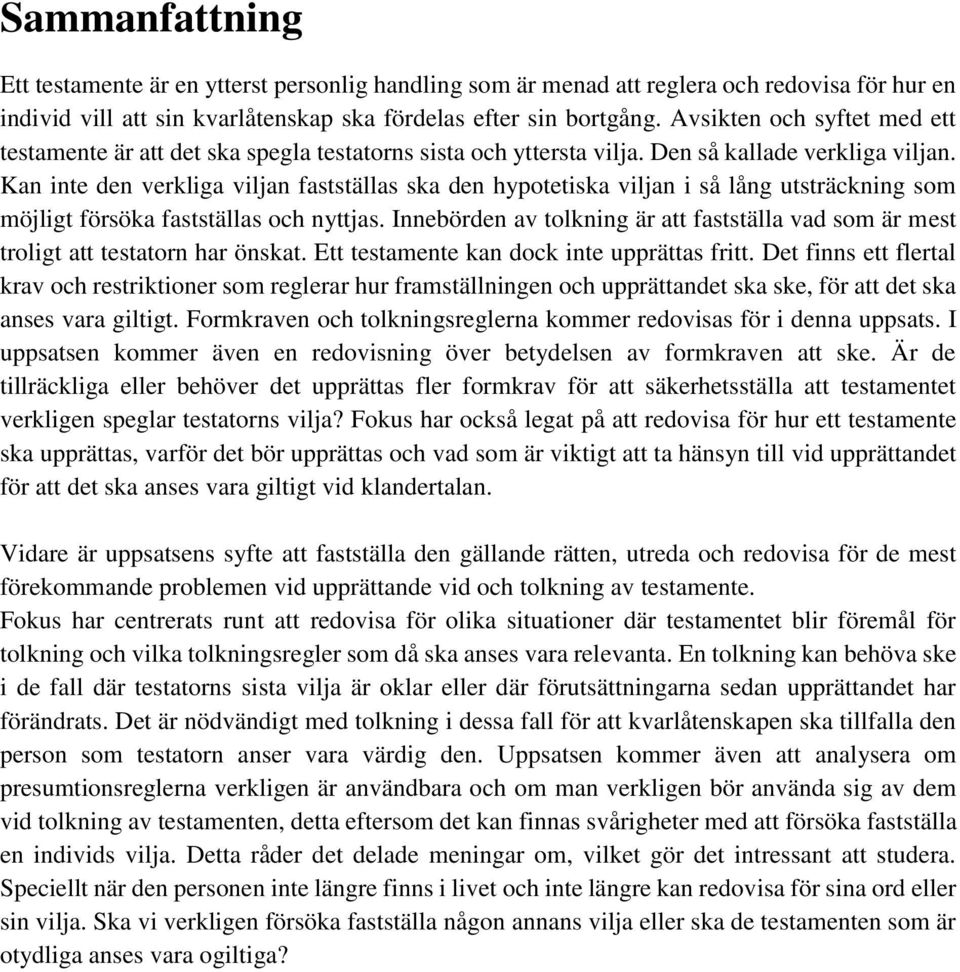 Kan inte den verkliga viljan fastställas ska den hypotetiska viljan i så lång utsträckning som möjligt försöka fastställas och nyttjas.