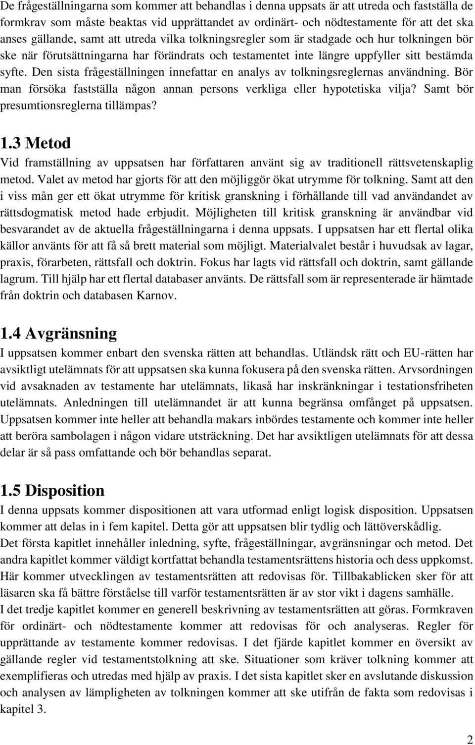 Den sista frågeställningen innefattar en analys av tolkningsreglernas användning. Bör man försöka fastställa någon annan persons verkliga eller hypotetiska vilja?