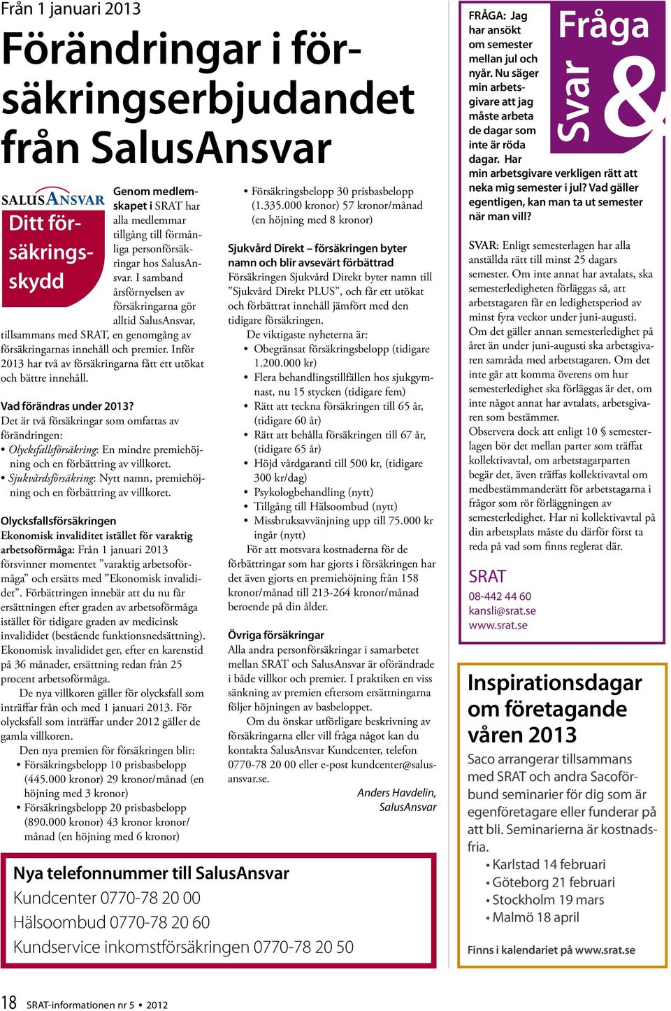 Inför 2013 har två av försäkringarna fått ett utökat och bättre innehåll. Vad förändras under 2013?