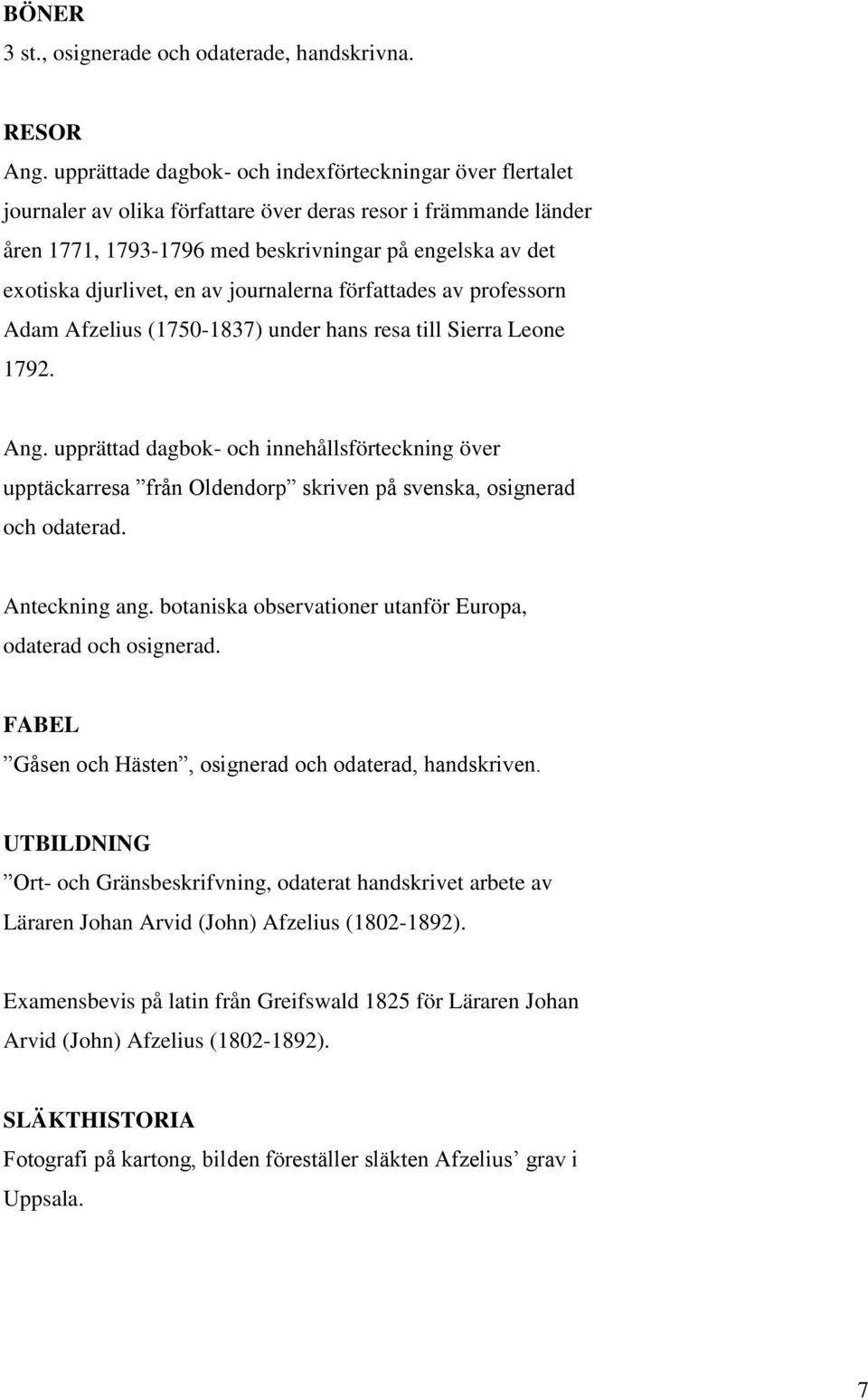 djurlivet, en av journalerna författades av professorn Adam Afzelius (1750-1837) under hans resa till Sierra Leone 1792. Ang.