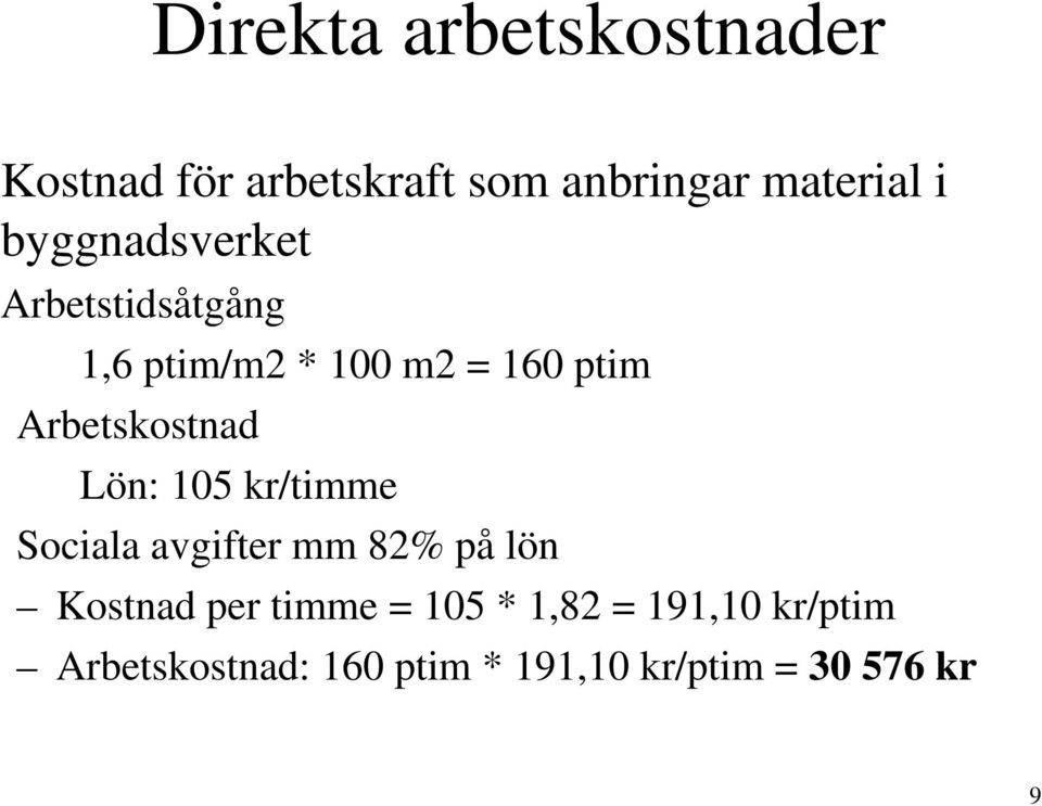 Arbetskostnad Lön: 105 kr/timme Sociala avgifter mm 82% på lön Kostnad per