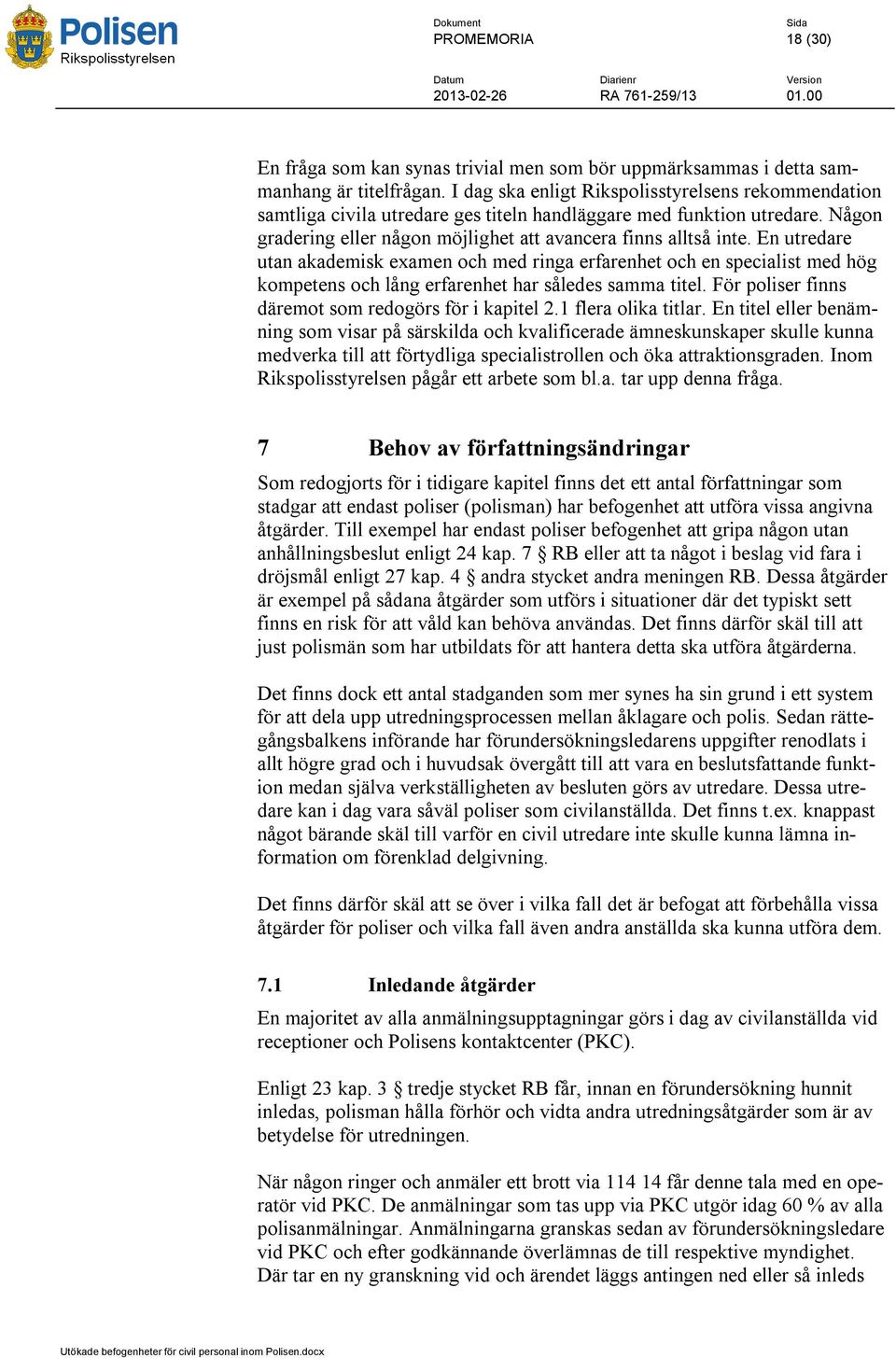 En utredare utan akademisk examen och med ringa erfarenhet och en specialist med hög kompetens och lång erfarenhet har således samma titel. För poliser finns däremot som redogörs för i kapitel 2.