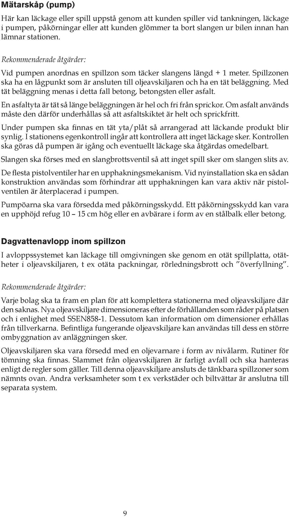 Med tät beläggning menas i detta fall betong, betongsten eller asfalt. En asfaltyta är tät så länge beläggningen är hel och fri från sprickor.