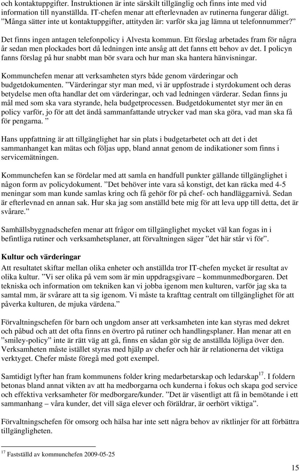 Ett förslag arbetades fram för några år sedan men plockades bort då ledningen inte ansåg att det fanns ett behov av det.