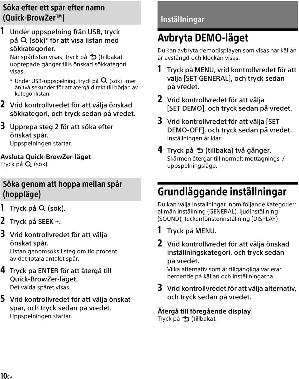 * Under USB-uppspelning, tryck på (sök) i mer än två sekunder för att återgå direkt till början av kategorilistan. 2 Vrid kontrollvredet för att välja önskad sökkategori, och tryck sedan på vredet.