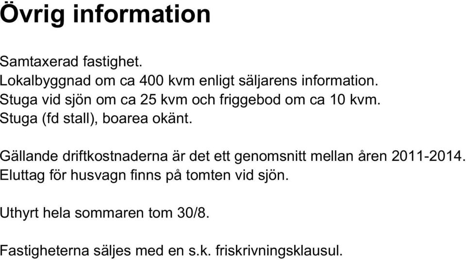 Gällande driftkostnaderna är det ett genomsnitt mellan åren 2011-2014.