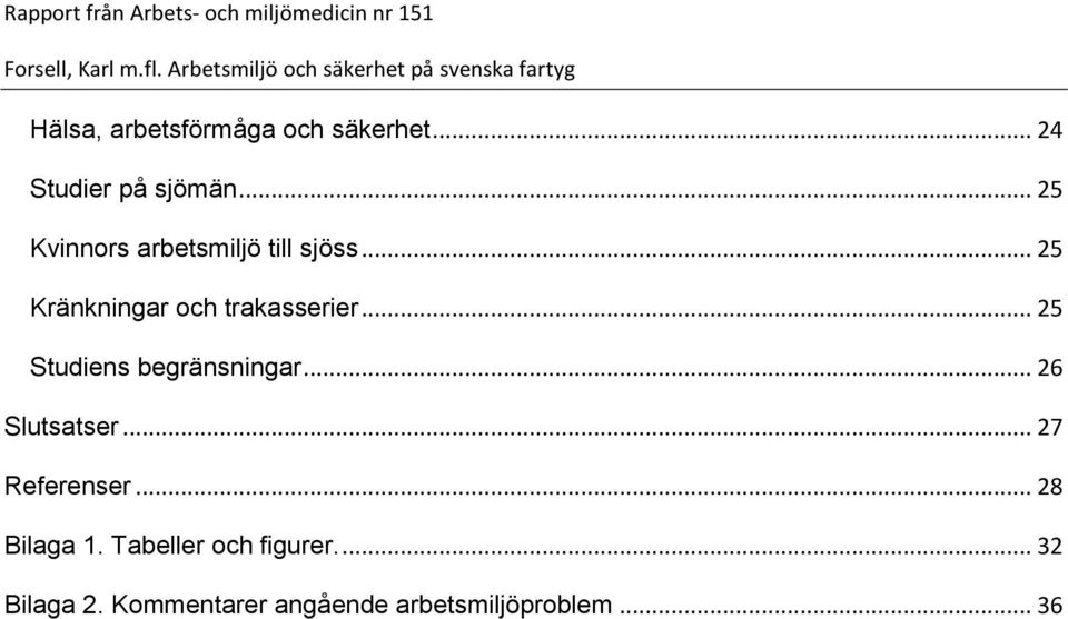 .. 25 Studiens begränsningar... 26 Slutsatser... 27 Referenser.