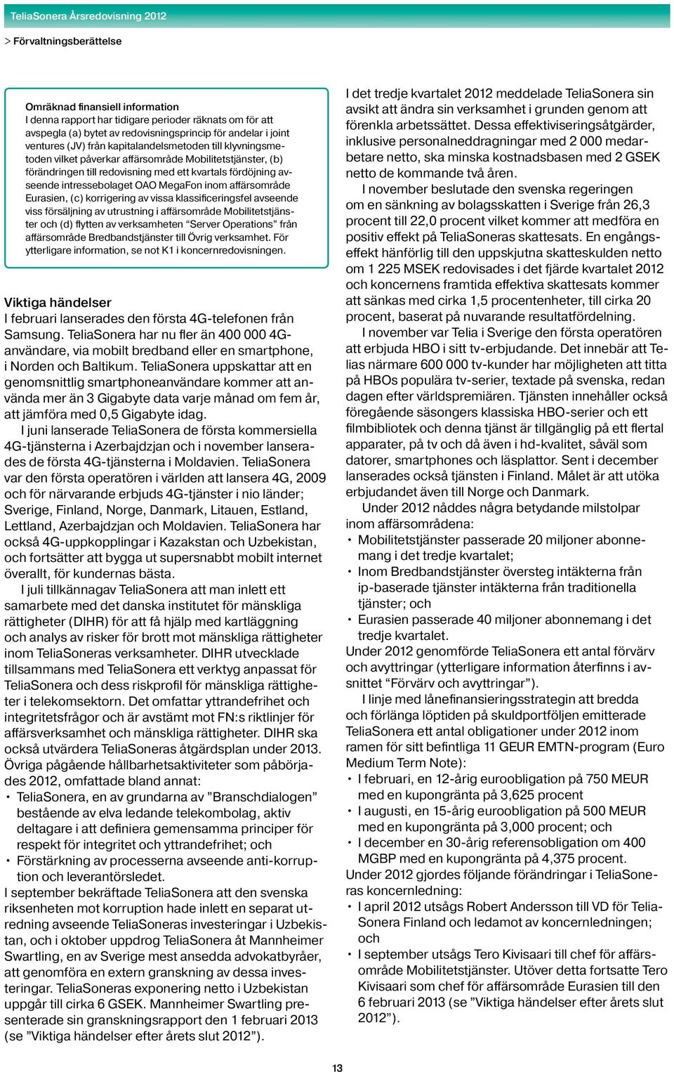 affärsområde Eurasien, (c) korrigering av vissa klassificeringsfel avseende viss försäljning av utrustning i affärsområde Mobilitetstjänster och (d) flytten av verksamheten Server Operations från