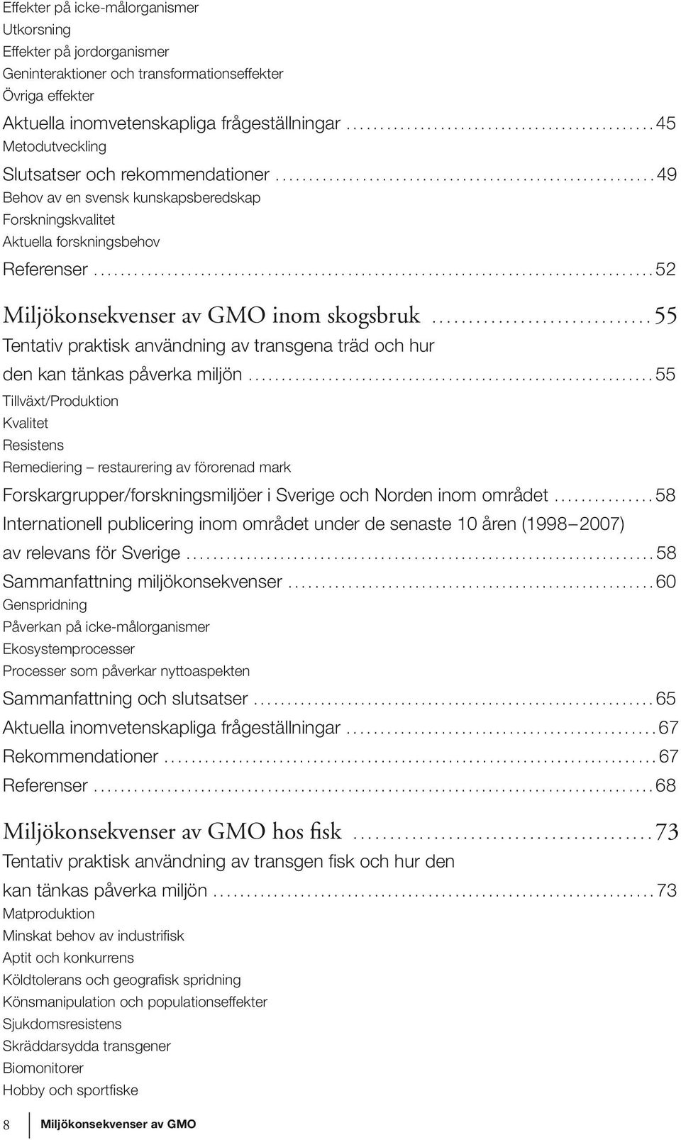 ..55 Tentativ praktisk användning av transgena träd och hur den kan tänkas påverka miljön.