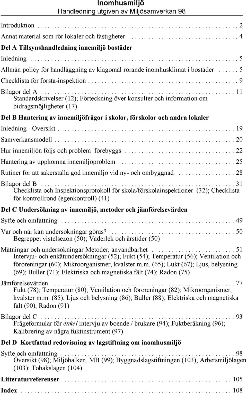 ..11 Standardskrivelser (12); Förteckning över konsulter och information om bidragsmöjligheter (17) Del B Hantering av innemiljöfrågor i skolor, förskolor och andra lokaler Inledning - Översikt.