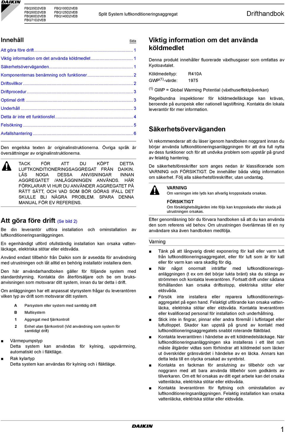 .. 3 Detta är inte ett funktionsfel... 4 Felsökning... 5 Avfallshantering... 6 Den engelska texten är originalinstruktionerna. Övriga språk är översättningar av originalinstruktionerna.