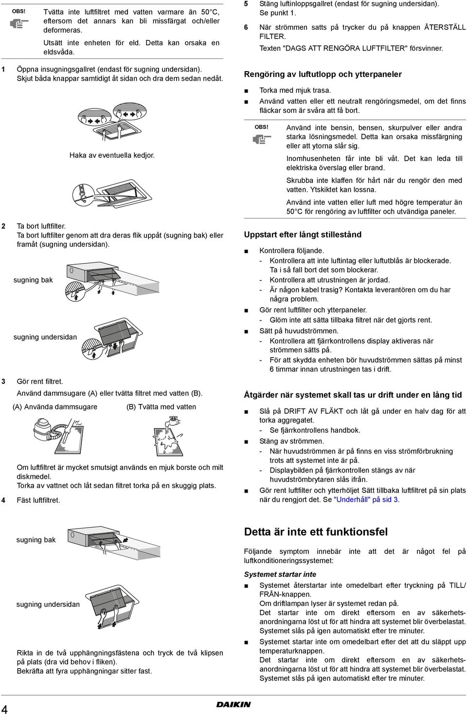 1 Öppna insugningsgallret (endast för sugning undersidan). Skjut båda knappar samtidigt åt sidan och dra dem sedan nedåt. Rengöring av luftutlopp och ytterpaneler Torka med mjuk trasa.