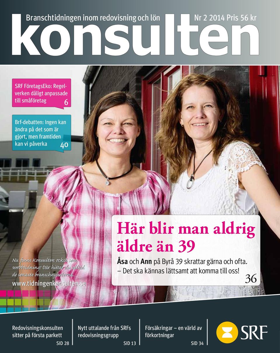 Där hittar du alltid de senaste branschnyheterna. www.tidningenkonsulten.se Åsa och Ann på Byrå 39 skrattar gärna och ofta.