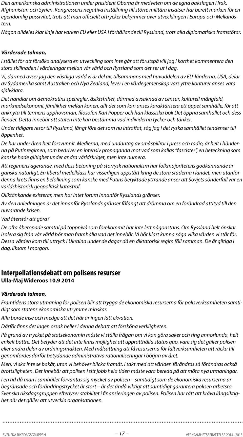 Någon alldeles klar linje har varken EU eller USA i förhållande till Ryssland, trots alla diplomatiska framstötar.