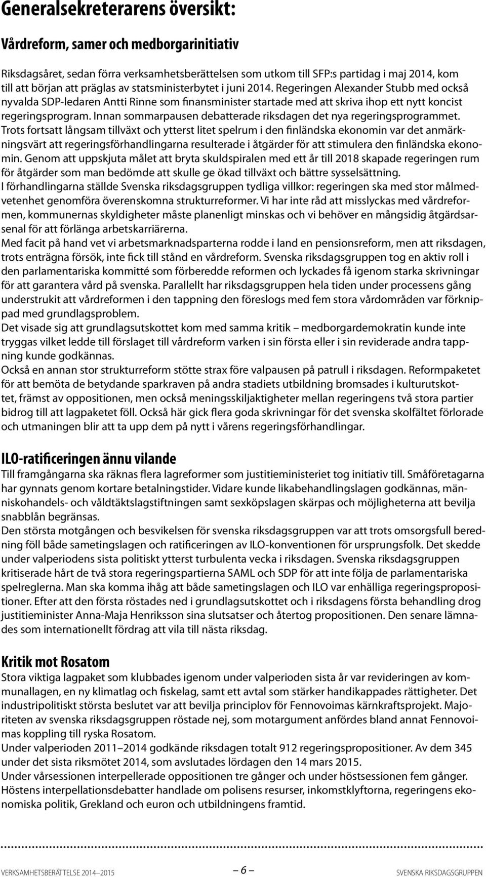 Innan sommarpausen debatterade riksdagen det nya regeringsprogrammet.