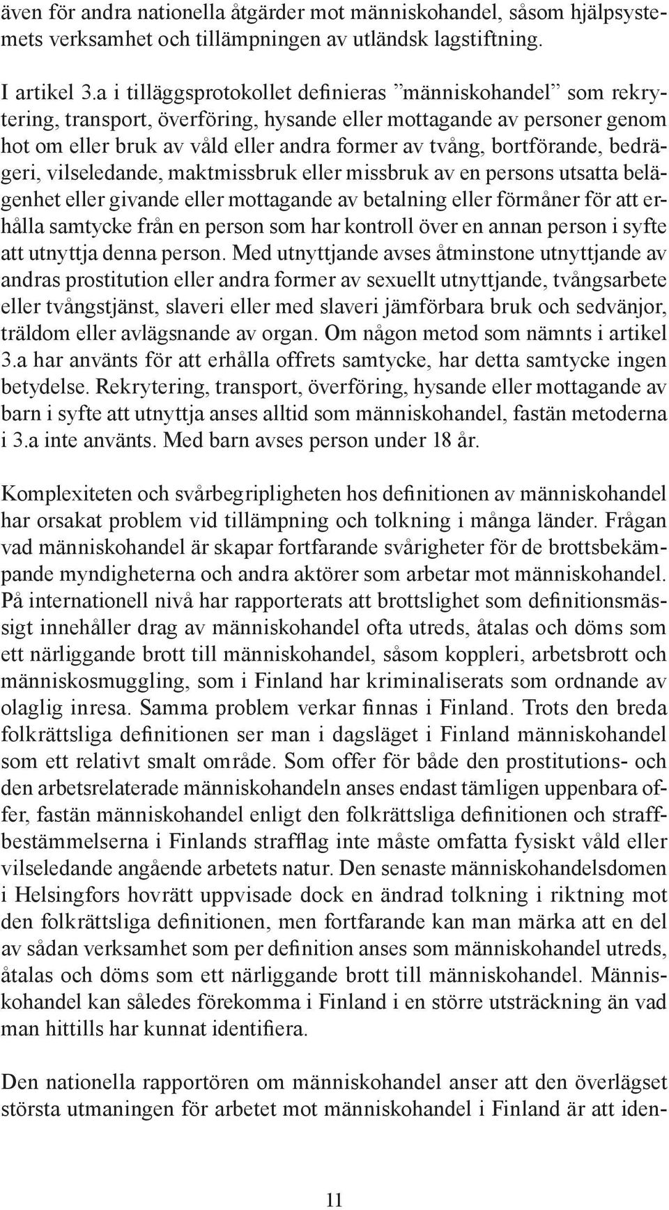 bortförande, bedrägeri, vilseledande, maktmissbruk eller missbruk av en persons utsatta belägenhet eller givande eller mottagande av betalning eller förmåner för att erhålla samtycke från en person