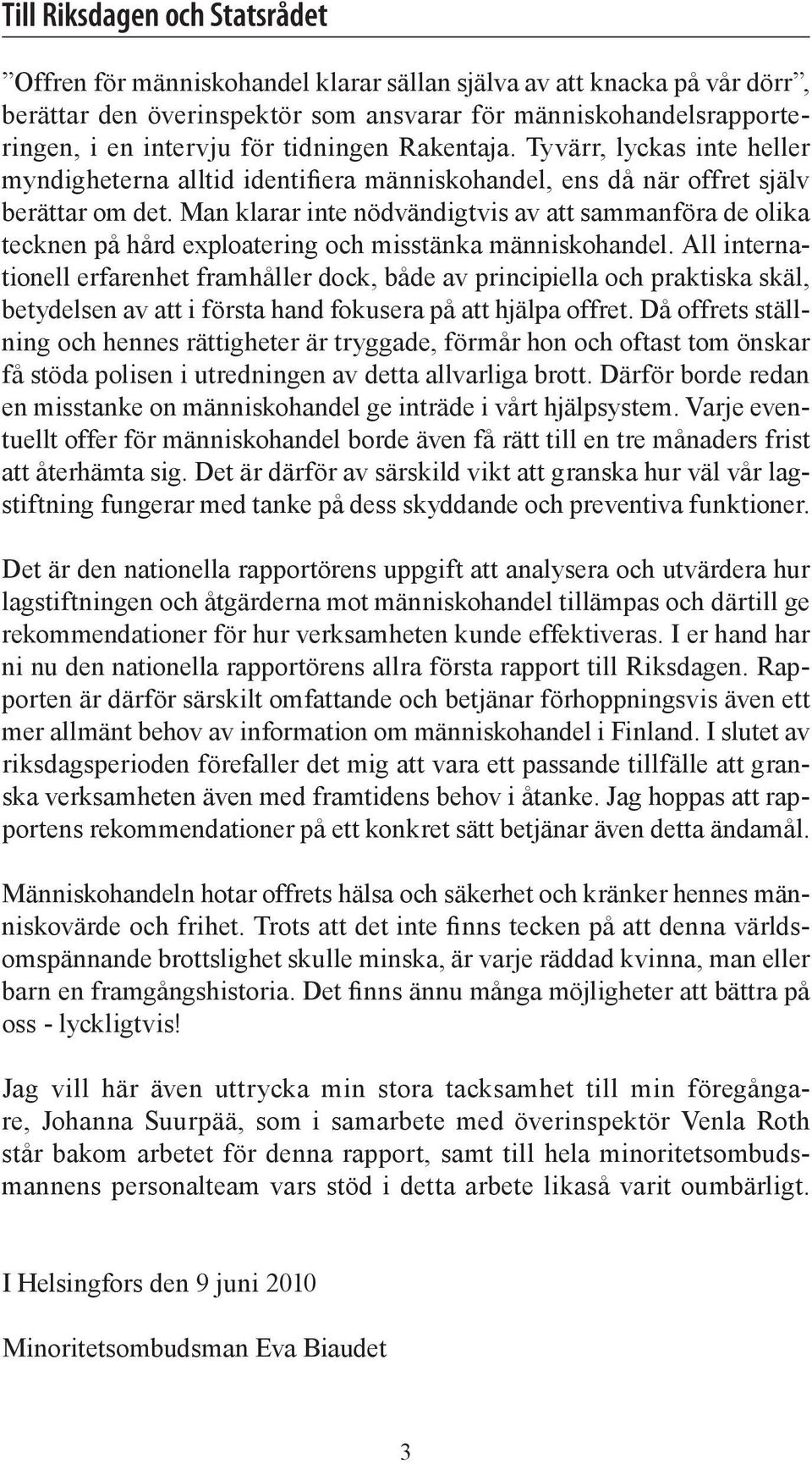 Man klarar inte nödvändigtvis av att sammanföra de olika tecknen på hård exploatering och misstänka människohandel.