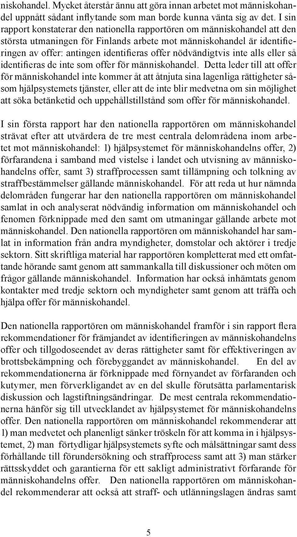 nödvändigtvis inte alls eller så identifieras de inte som offer för människohandel.