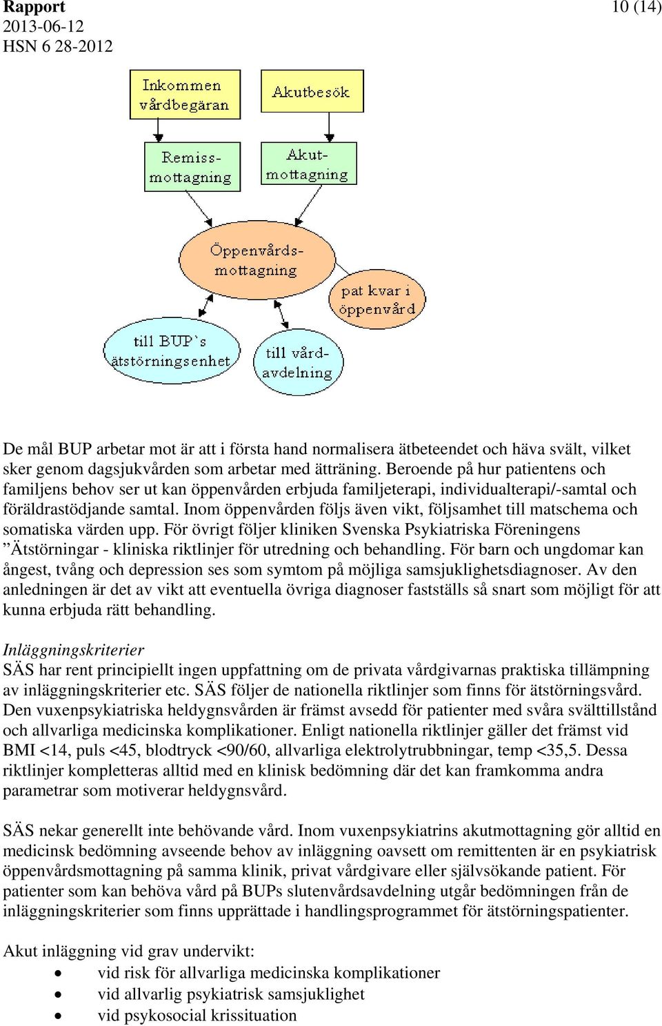 Inom öppenvården följs även vikt, följsamhet till matschema och somatiska värden upp.