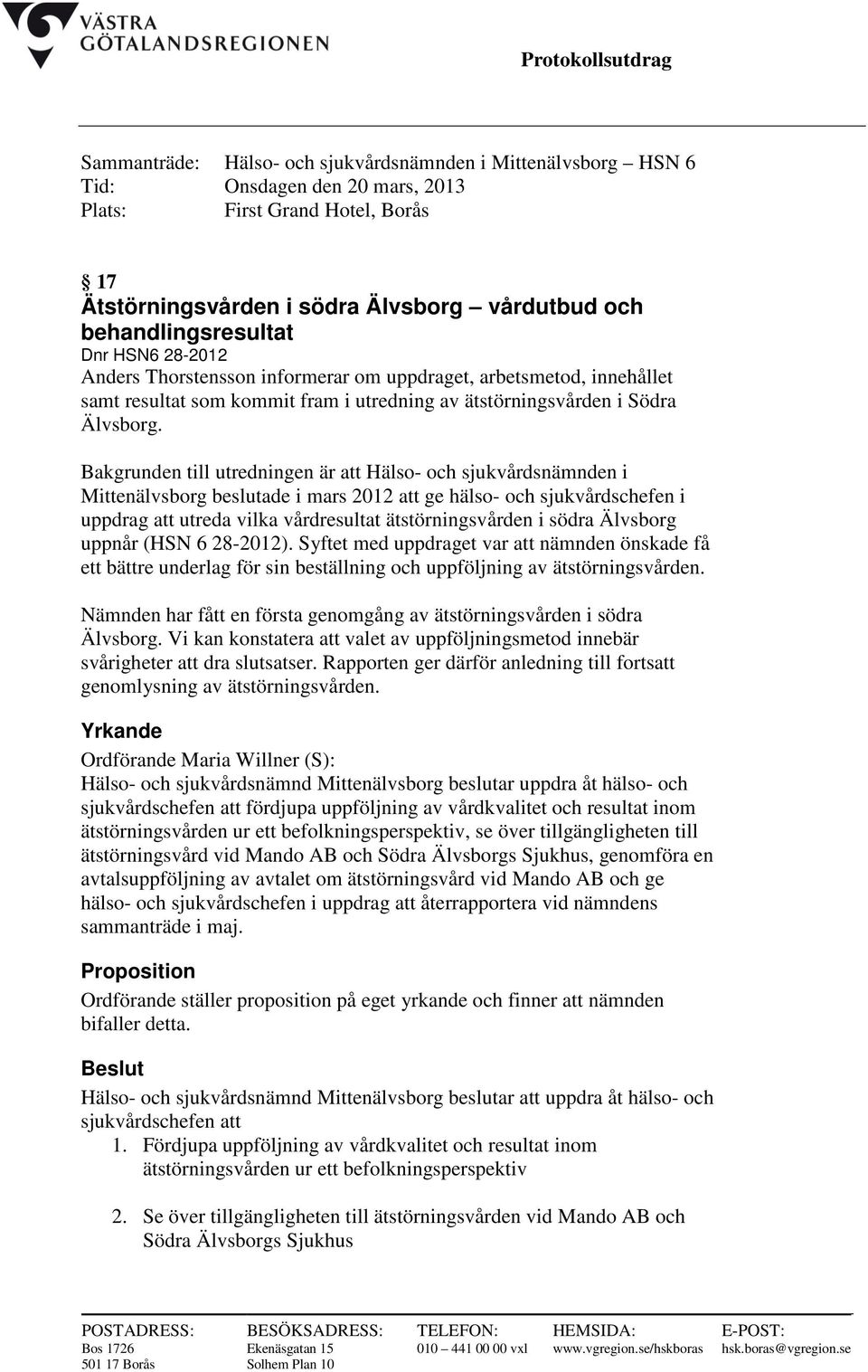 Bakgrunden till utredningen är att Hälso- och sjukvårdsnämnden i Mittenälvsborg beslutade i mars 2012 att ge hälso- och sjukvårdschefen i uppdrag att utreda vilka vårdresultat ätstörningsvården i