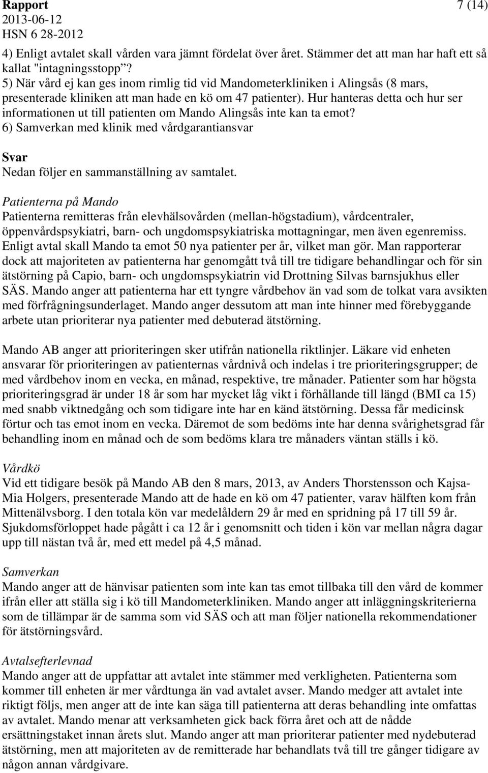 Hur hanteras detta och hur ser informationen ut till patienten om Mando Alingsås inte kan ta emot? 6) Samverkan med klinik med vårdgarantiansvar Svar Nedan följer en sammanställning av samtalet.