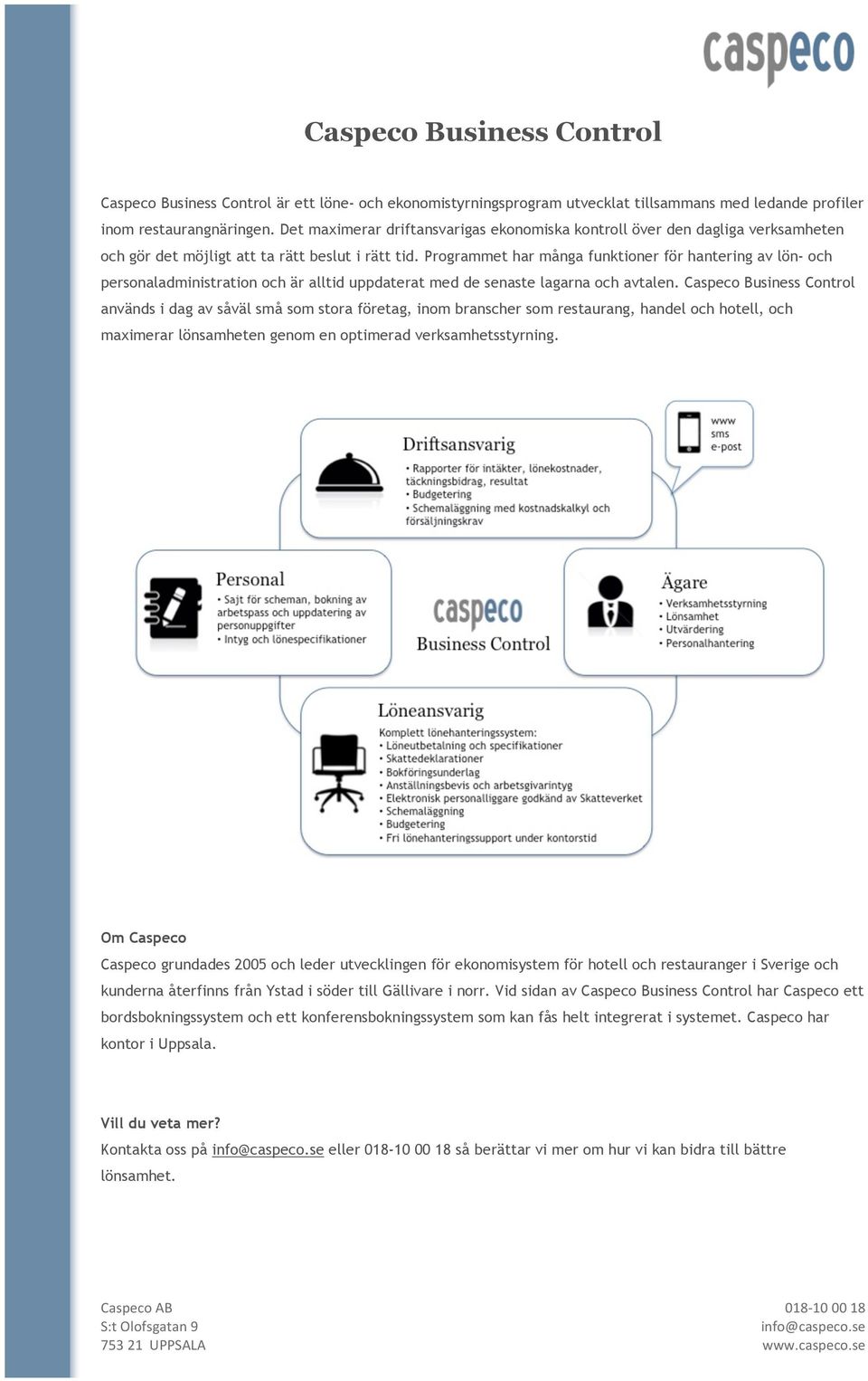 Programmet har många funktioner för hantering av lön- och personaladministration och är alltid uppdaterat med de senaste lagarna och avtalen.