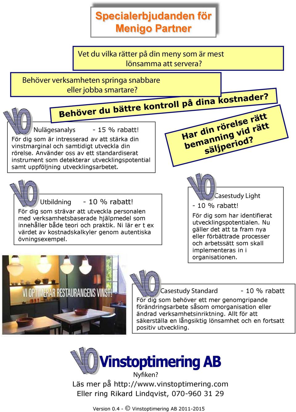 Använder oss av ett standardiserat instrument som detekterar utvecklingspotential samt uppföljning utvecklingsarbetet. Utbildning - 10 % rabatt!