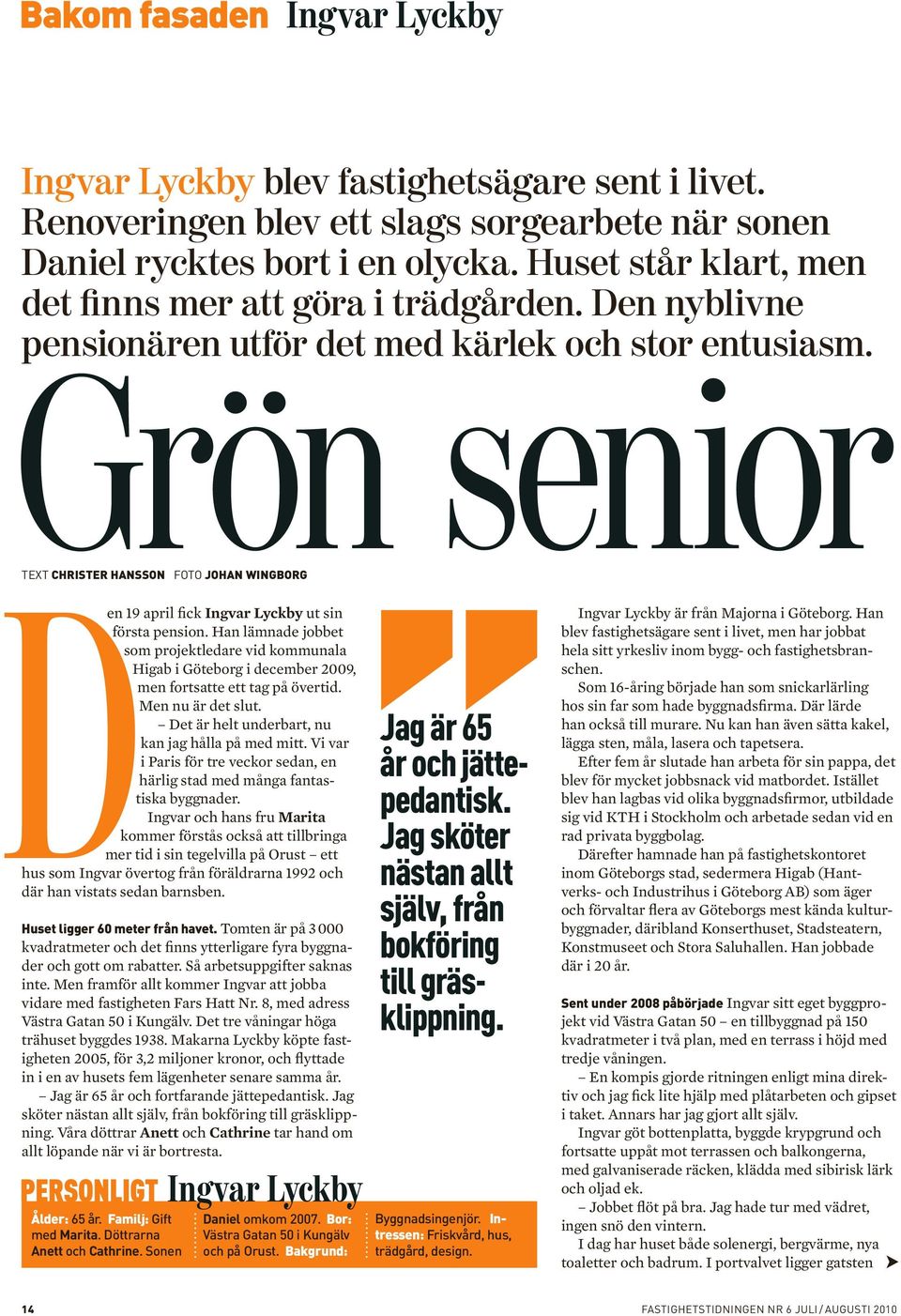 Grön senior TEXT CHRISTER HANSSON FOTO JOHAN WINGBORG en 19 april fick Ingvar Lyckby ut sin första pension.