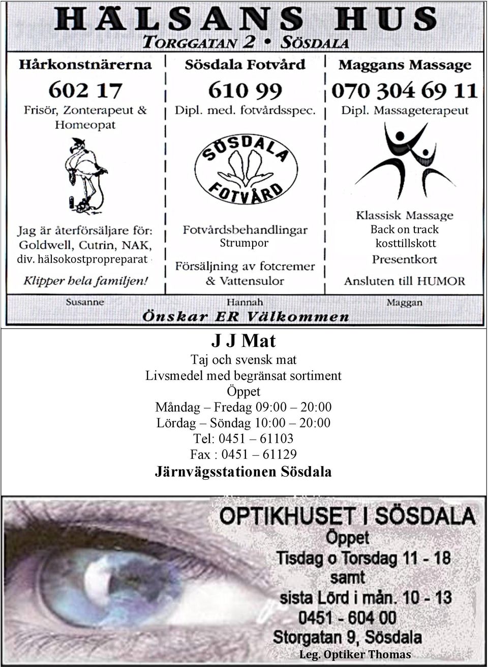 Måndag Fredag 09:00 20:00 Lördag Söndag 10:00 20:00 Tel: 0451