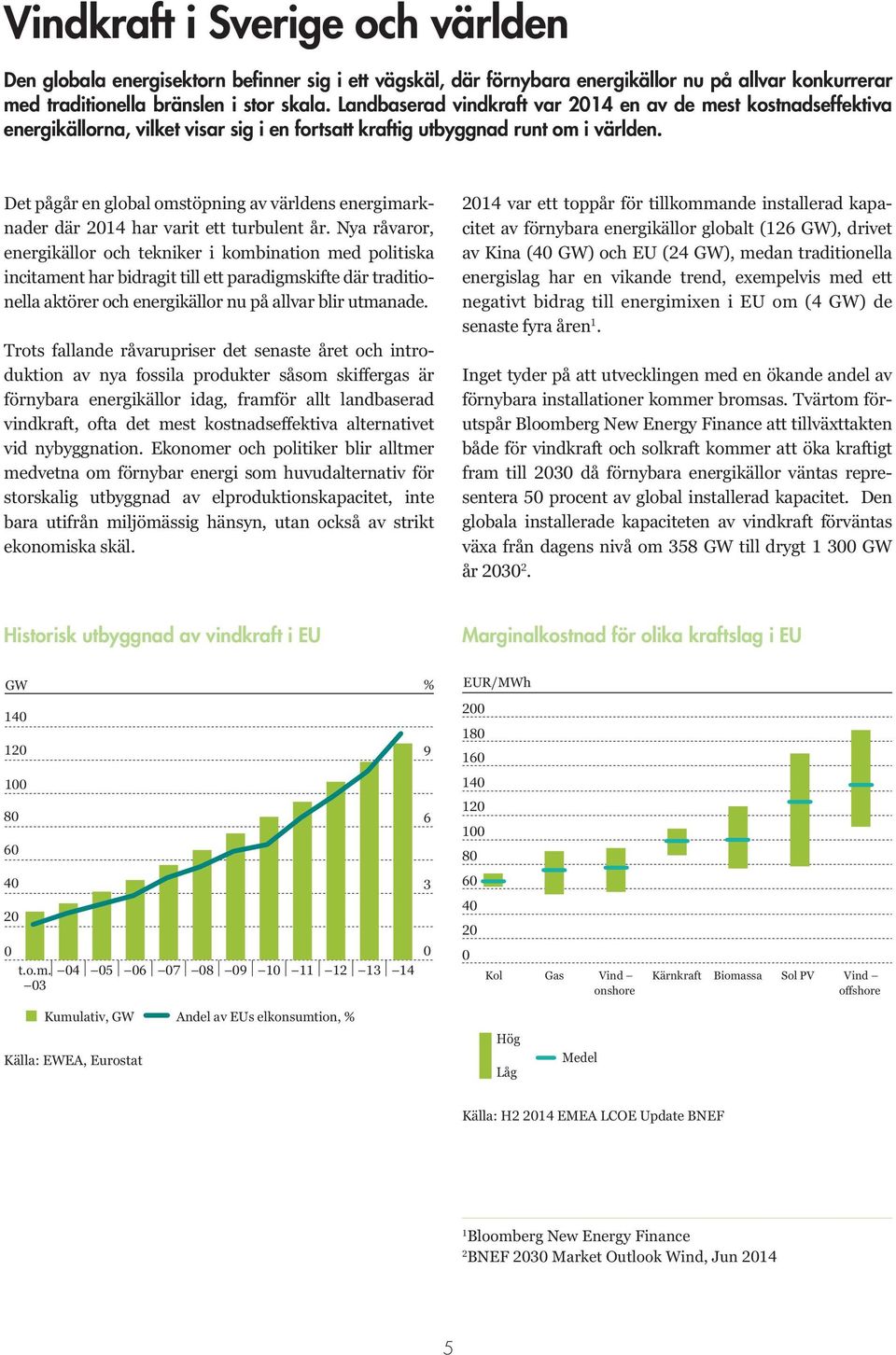 Det pågår en global omstöpning av världens energimarknader där 2014 har varit ett turbulent år.